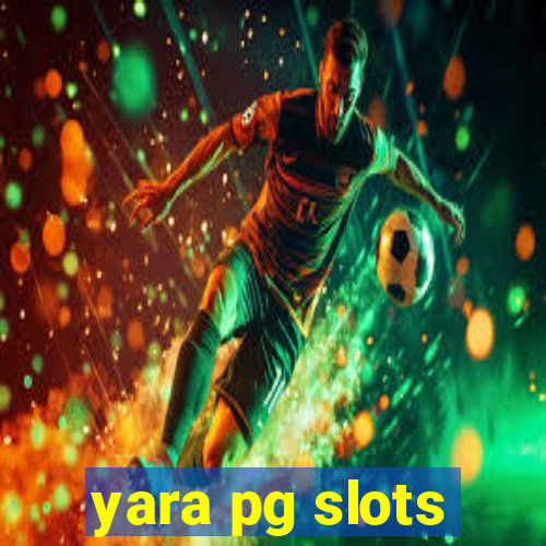 yara pg slots